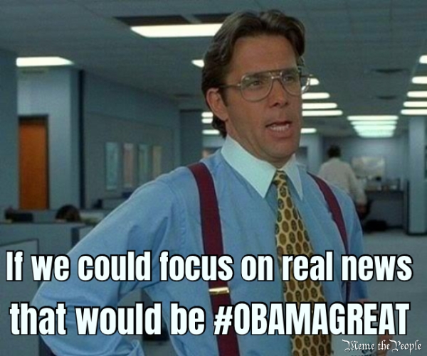 If we could focus on real news that would be #OBAMAGREAT 