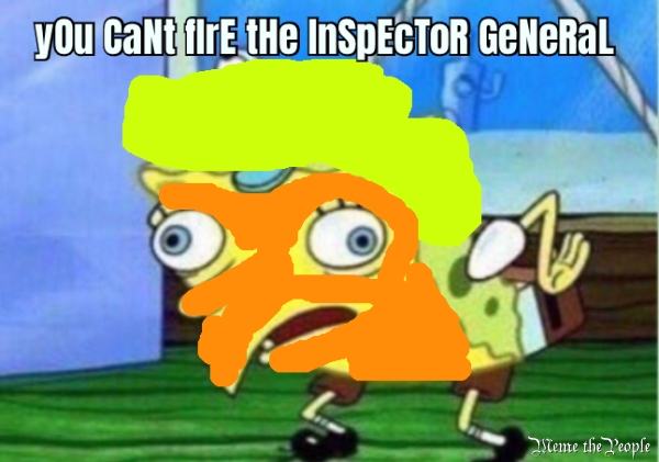yOu CaNt fIrE tHe InSpEcToR GeNeRaL  