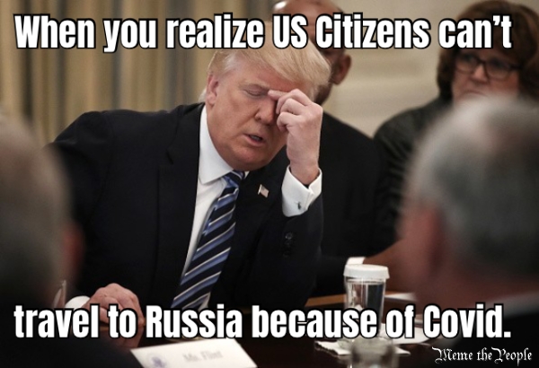 When you realize US Citizens can’t travel to Russia because of Covid.